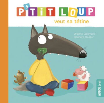 P’tit Loup n’a plus besoin de tétine – Auzou